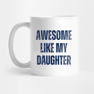 Awesome like my daughter Father's Day gift Mug